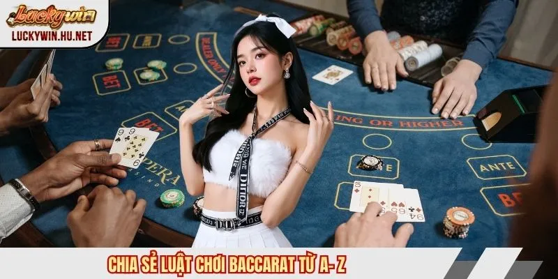 Chia sẻ luật chơi Baccarat từ A- Z