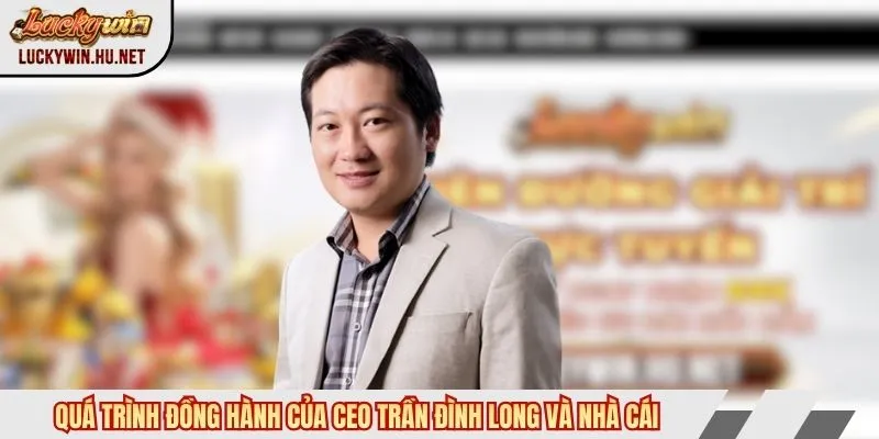 Quá trình đồng hành của CEO Trần Đình Long và nhà cái