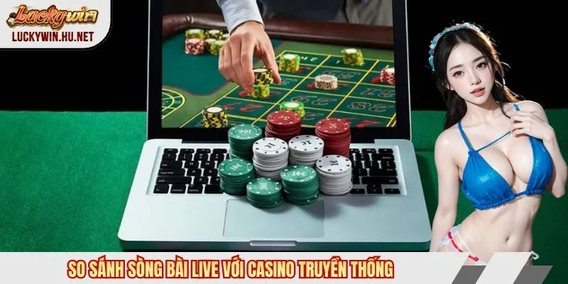So sánh mega casino live với sòng bài truyền thống