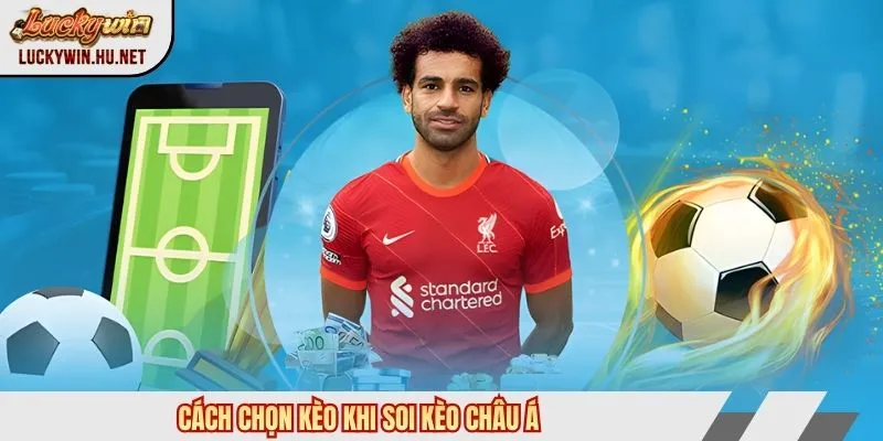 Cách chọn kèo khi soi kèo châu Á
