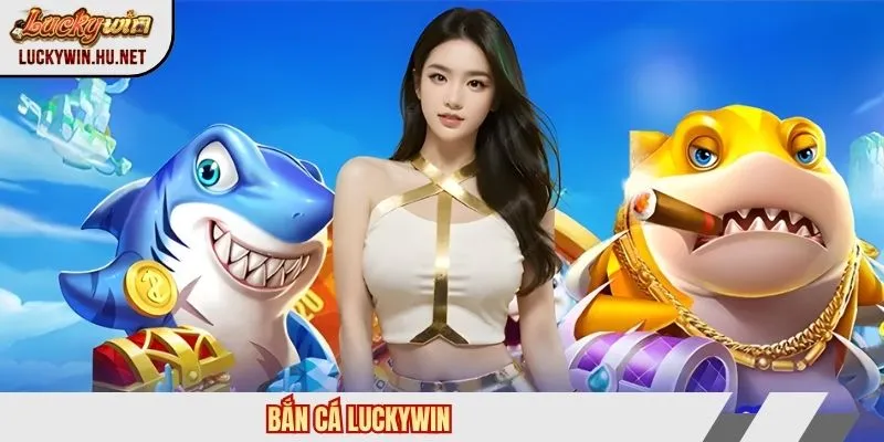 Bắn Cá Luckywin